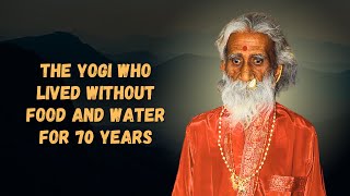 The Yogi Who Lived 70 Years Without Food or Water! Unbelievable Mystery!