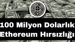 🔥 100 Milyon Dolarlık Ethereum Hırsızlığı 🔥