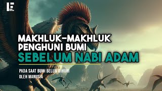 PENGHUNI BUMI SEBELUM NABI ADAM AS ‼️ SIAPA SAJA MEREKA??