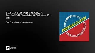 S02 E14 | Elf-Inge The City, A Football VR Simulator & Get Your Kit On