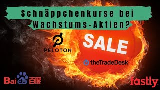 Schnäppchenpreise bei den Wachstums-Aktien? Baidu, Fastly, Peloton und The Trade Desk im Check!