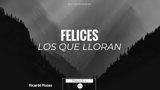 Felices los que lloran  - Mateo 5:4 - Ricardo Mozas