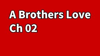 A Brothers Love Ch 02 | Cheating Stories Reddit