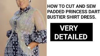 HOW TO CUT AND SEW PRINCESS DART BUSTIER SHIRT DRESS. PADDED PRINCESS DART BUSTIER SHIRT DRESS.