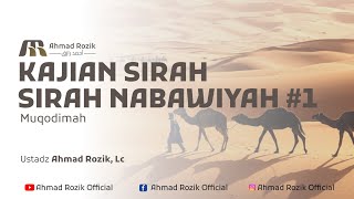 Sirah Nabawiyah #1 - Muqodimah - Ustadz Ahmad Rozik, Lc