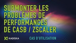 Surmonter les problèmes de performances de CASB Zscaler