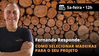 #16 Novo Fernando Responde: como selecionar madeiras para o seu projeto