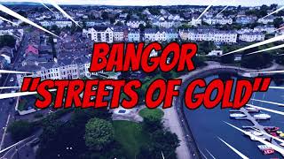 BANGOR "STREETS OF GOLD"SONG #1