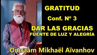 GRATITUD - Conf. 03 - DAR LAS GRACIAS, FUENTE DE LUZ Y ALEGRÍA - Omraam Mikhaël Aïvanhov