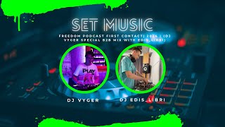 Freedom Podcast First Contact| 2024 | (DJ VYGER Special B2B mix with Edis_Libri)