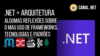 Implementando Arquiteturas em .NET: reflexões sobre o mau uso de frameworks, tecnologias e padrões