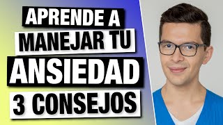 3 Consejos para Manejar la ANSIEDAD de una manera mas SANA