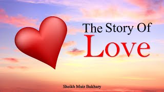 The Story Of Love | Sheikh Muiz Bukhary