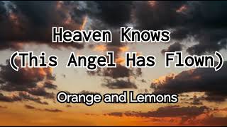 Heaven Knows (This Angel Has Flown) - Orange and Lemons (Lyrics)