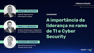 A importância da liderança em Cyber Security e TI |André Tritapepe, Pablo Lorezon e Evandro Godinho