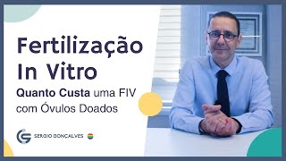 Fertilização In Vitro: Quanto Custa uma FIV com Óvulos Doados - Dr. Sergio Gonçalves