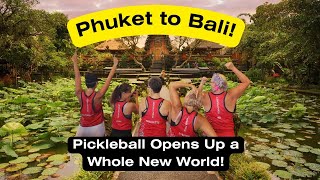 Phuket to Bali - Pickleball Opens Up a Whole New World! Ep 50