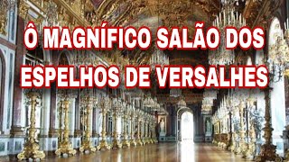 O MAGNÍFICO SALÃO DOS ESPELHOS DE VERSALHES