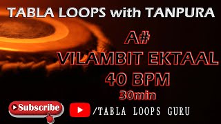 VILAMBIT EKTAAL | Scale A# | 40bpm |TABLA LOOPS | 30min