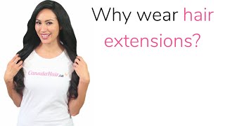 Why wear Canada Hair ™ hair extensions and wigs?