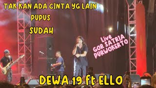 TAK KAN ADA CINTA YG LAIN~SUDAH~PUPUS ~DEWA 19 ft ELLO Live At GOR SATRIA PURWOKERTO