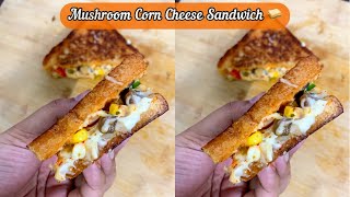 Mushroom Corn Cheese Sandwich Lunchbox recipe तवे पे बनाए चीज़ सैंडविच Mushroom corn recipe #shorts