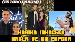 Adrián Marcelo habla de su esposa (Es lo más importante en mi vida)