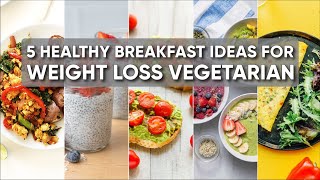 5 Healthy Breakfast Ideas for Weight Loss Vegetarian | Health Hacks | true facts