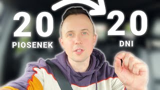 Robię 20 piosenek w 20 DNI