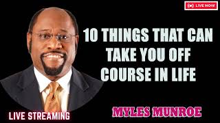 Myles Munroe - 10 Things That Can Take You Off Course In Life