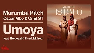 Murumba Pitch, Oscar Mbo, Omit ST - Umoya ft Nokwazi, Frank | Official Audio