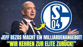 JEFF BEZOS WILL SCHALKE KAUFEN: Königsblaue TRÄUMEN von BUNDESLIGA-RÜCKKEHR | S04 nachrichten heute