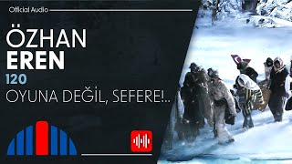 Özhan Eren - Oyuna Değil, Sefere!.. (Official Audio)