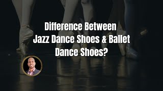 Jazz Shoes vs Ballet Slippers: Choosing the Right Dance Footwear