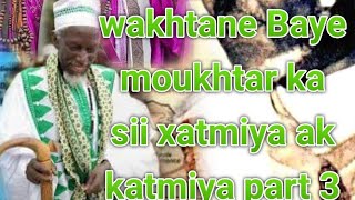 WAKHTANE BAYE MOUKHTAR KA SII XATMIYA AK KATMIYA PART 3 (Ibrahim Mou Baye Tv)