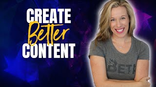 Better content NOW - Tips for how to create better content