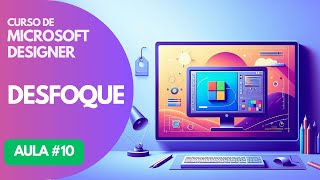 Curso de Microsoft Designer: Como Desfocar Imagem com IA