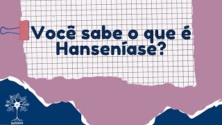 Você sabe o que é Hanseníase? - parceria NuPEDEN-Fiocruz