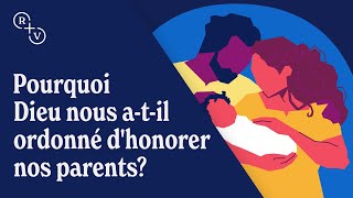 Pourquoi Dieu nous a-t-il ordonné d'honorer nos parents?