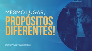 Mesmo lugar e propósitos diferentes  | Pr. Leandro Reis