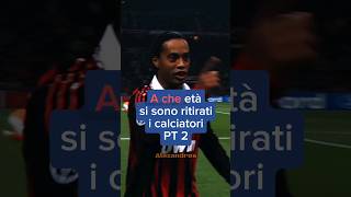 A che età si sono ritirati i calciatori PT 2.#shorts #calcio #edit #footballshorts