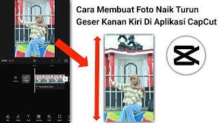 Cara Membuat Foto Naik Turun Geser Kanan Kiri Di Aplikasi Capcut