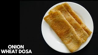 Onion Wheat Dosa Recipe | Godhuma Dosa Recipe | How to Make Instant Atta Dosa | Breakfast Recipes