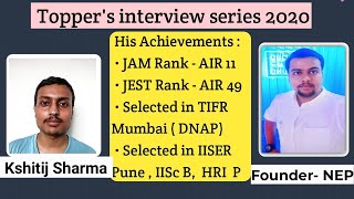 Topper's Interview Series 2020 | Kshitij Sharma | AIR 11 JAM | AIR 49 JEST | IISc Bangalore IPhd