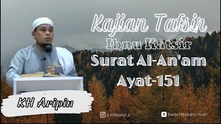 Kajian Tafsir Ibnu Katsir Surat Al-An'am Ayat 151 || Majelis Tafsir An-Nur || KH Aripin