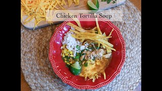 Chicken Tortilla Soup - Quick Basic Recipe Full of Flavor!