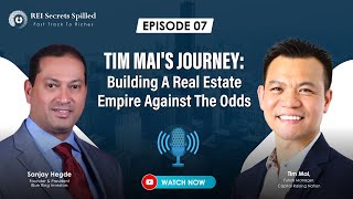 EP #7: Tim Mai's Journey: Building an Real Estate Empire Against the Odds