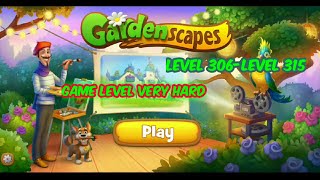 Gardenscapes Level 306-Level 315(Level Game Very Hard)