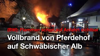 Vollbrand von Pferdehof auf Schwäbischer Alb - Feuerwehr im Großeinsatz