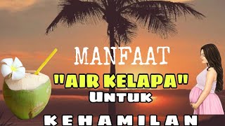 Kandungan Air Kelapa Untuk Kesehatan Ibu Hamil